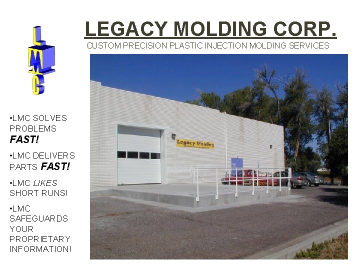 LEGACY MOLDING CORP. CUSTOM PRECISION PLASTIC INJECTION MOLDING SERVICES • LMC SOLVES PROBLEMS FAST!
