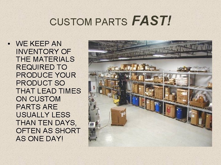 CUSTOM PARTS • WE KEEP AN INVENTORY OF THE MATERIALS REQUIRED TO PRODUCE YOUR