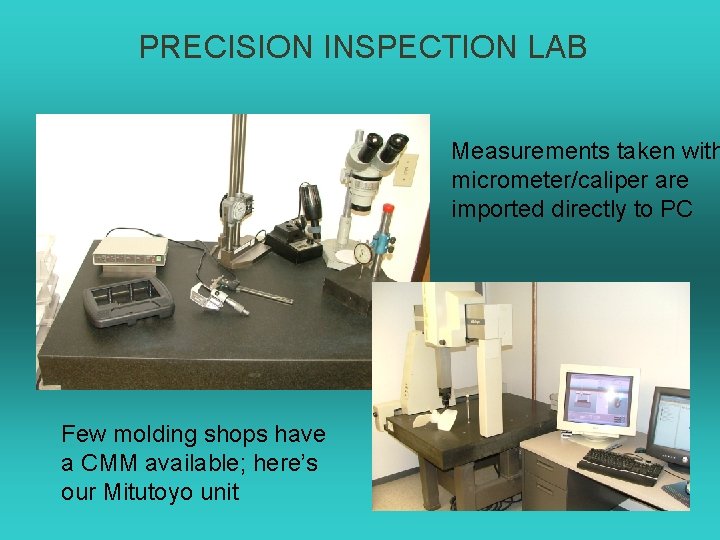 PRECISION INSPECTION LAB Measurements taken with micrometer/caliper are imported directly to PC Few molding