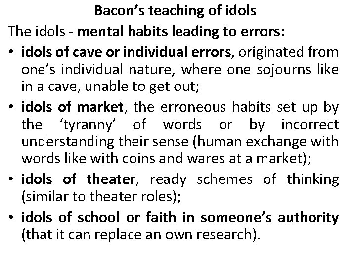 Bacon’s teaching of idols The idols - mental habits leading to errors: • idols