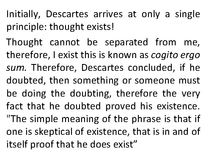 Initially, Descartes arrives at only a single principle: thought exists! Thought cannot be separated