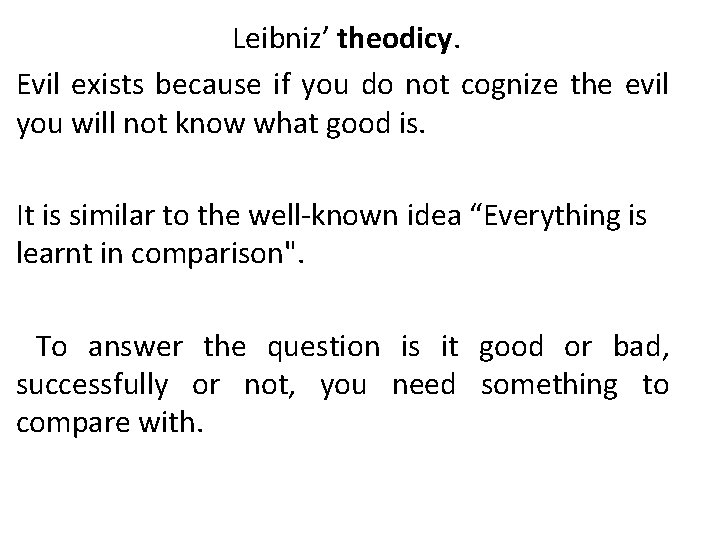 Leibniz’ theodicy. Evil exists because if you do not cognize the evil you will