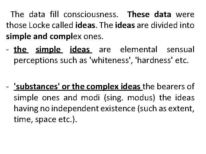The data fill consciousness. These data were those Locke called ideas. The ideas are