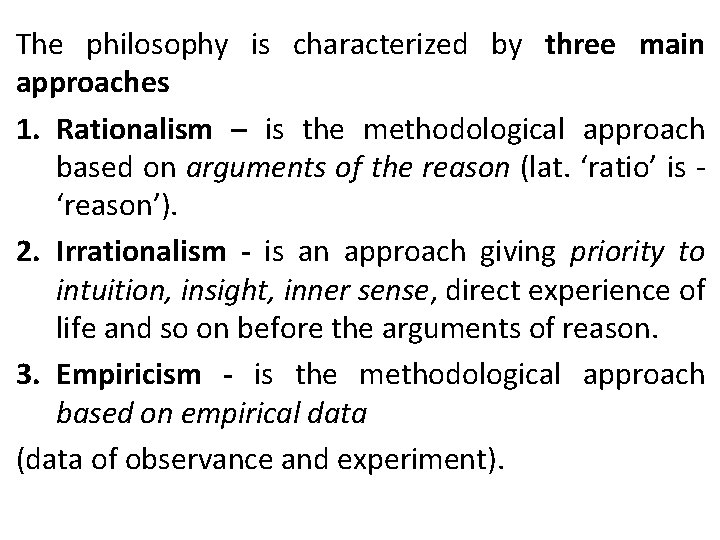 The philosophy is characterized by three main approaches 1. Rationalism – is the methodological