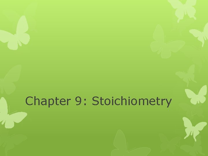 Chapter 9: Stoichiometry 