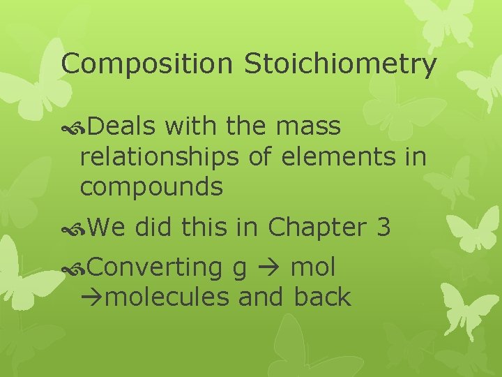 Composition Stoichiometry Deals with the mass relationships of elements in compounds We did this