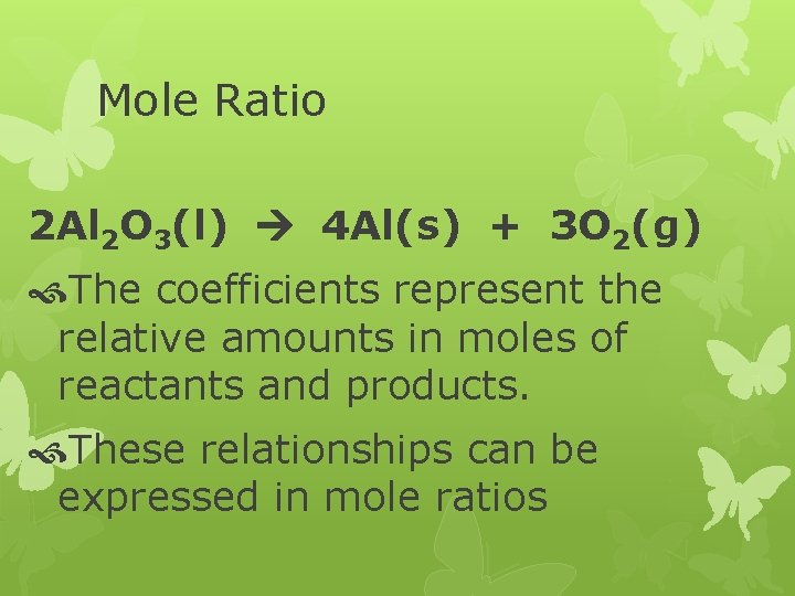 Mole Ratio 2 Al 2 O 3(l) 4 Al(s) + 3 O 2(g) The