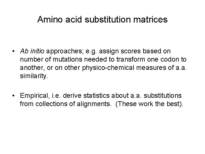 Amino acid substitution matrices • Ab initio approaches; e. g. assign scores based on