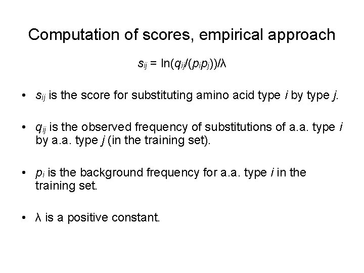 Computation of scores, empirical approach sij = ln(qij/(pipj))/λ • sij is the score for