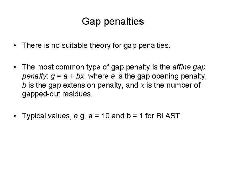 Gap penalties • There is no suitable theory for gap penalties. • The most