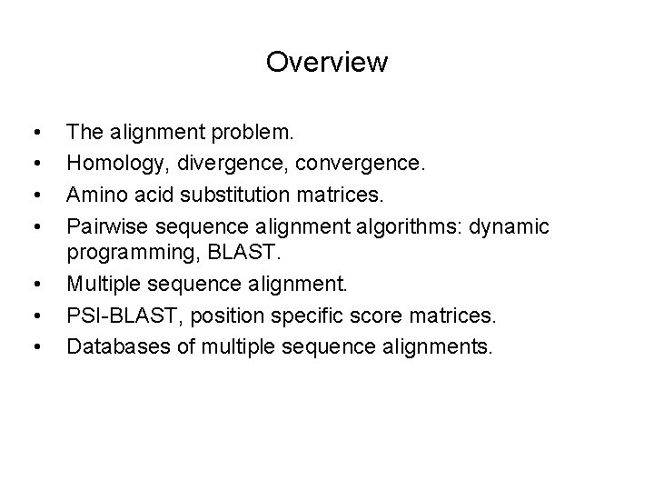 Overview • • The alignment problem. Homology, divergence, convergence. Amino acid substitution matrices. Pairwise