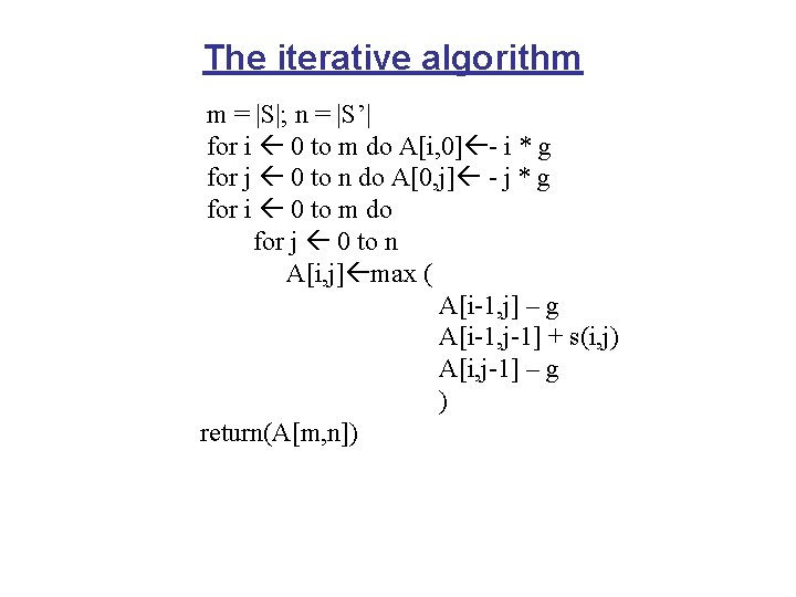 The iterative algorithm m = |S|; n = |S’| for i 0 to m