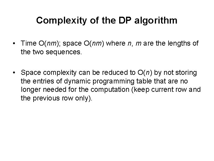 Complexity of the DP algorithm • Time O(nm); space O(nm) where n, m are