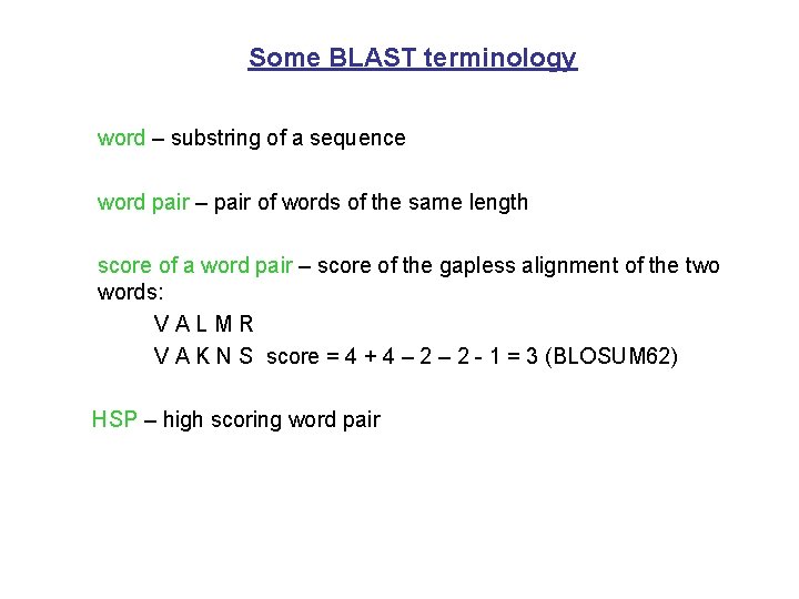 Some BLAST terminology word – substring of a sequence word pair – pair of