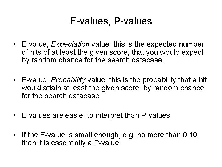 E-values, P-values • E-value, Expectation value; this is the expected number of hits of