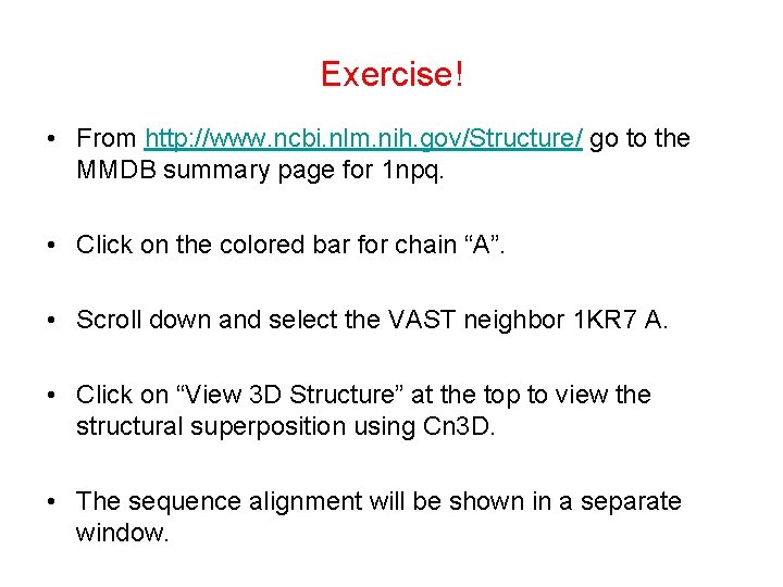Exercise! • From http: //www. ncbi. nlm. nih. gov/Structure/ go to the MMDB summary