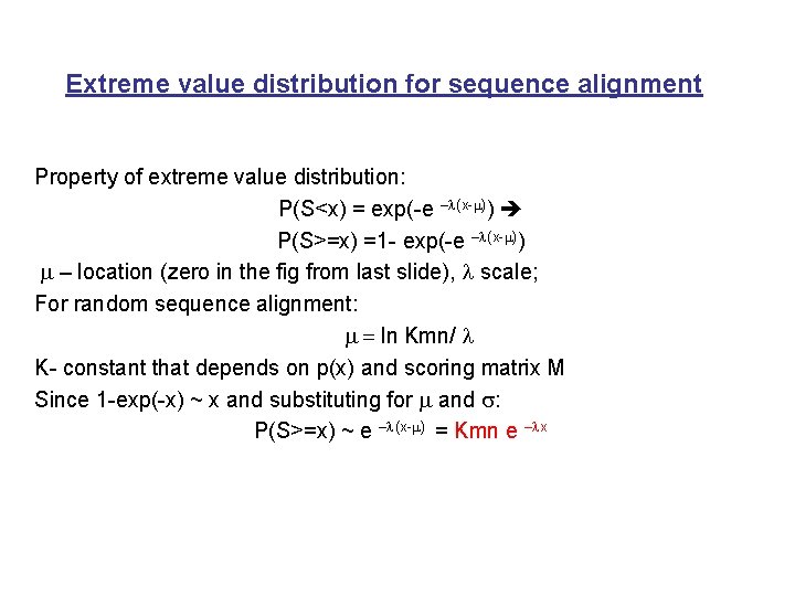Extreme value distribution for sequence alignment Property of extreme value distribution: P(S<x) = exp(-e