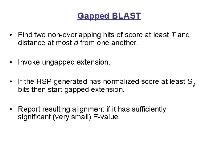 Gapped BLAST • Find two non-overlapping hits of score at least T and distance