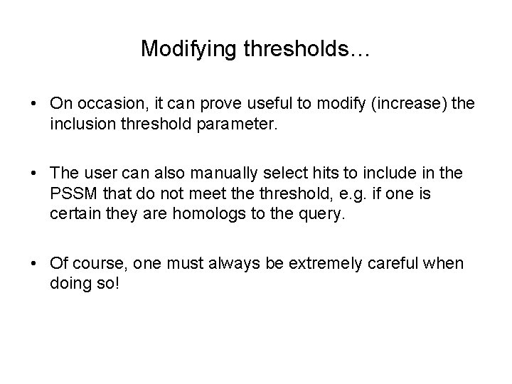 Modifying thresholds… • On occasion, it can prove useful to modify (increase) the inclusion