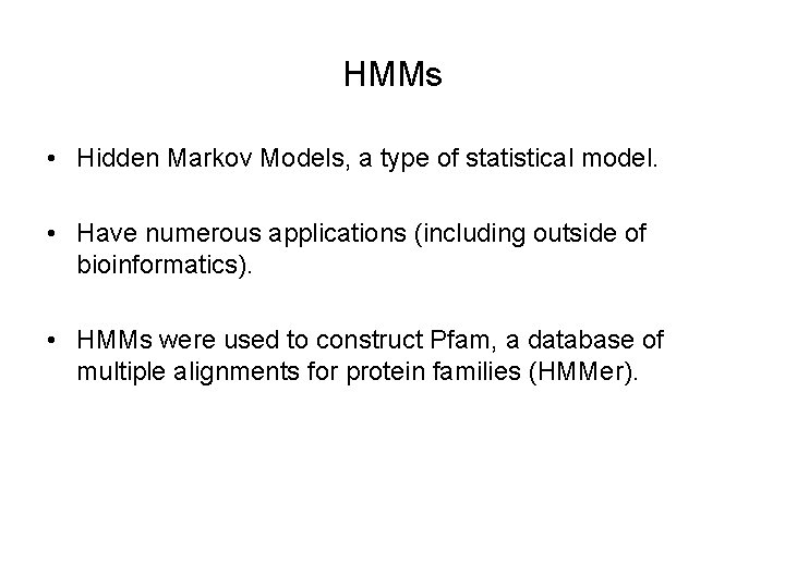 HMMs • Hidden Markov Models, a type of statistical model. • Have numerous applications