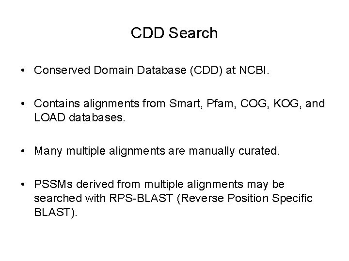 CDD Search • Conserved Domain Database (CDD) at NCBI. • Contains alignments from Smart,