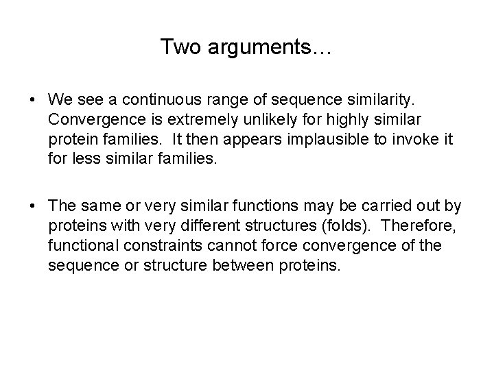 Two arguments… • We see a continuous range of sequence similarity. Convergence is extremely