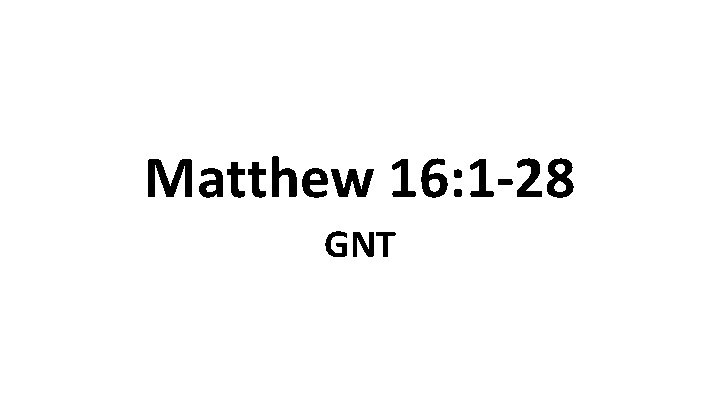 Matthew 16: 1 -28 GNT 