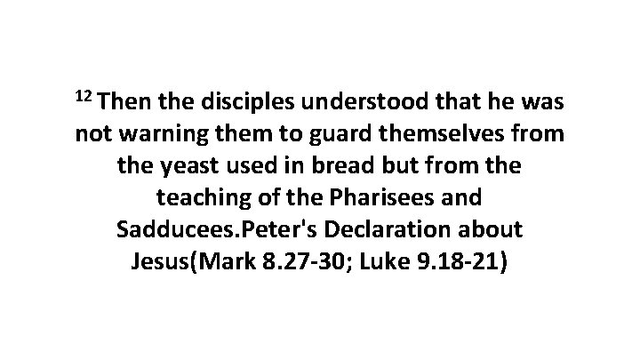 12 Then the disciples understood that he was not warning them to guard themselves