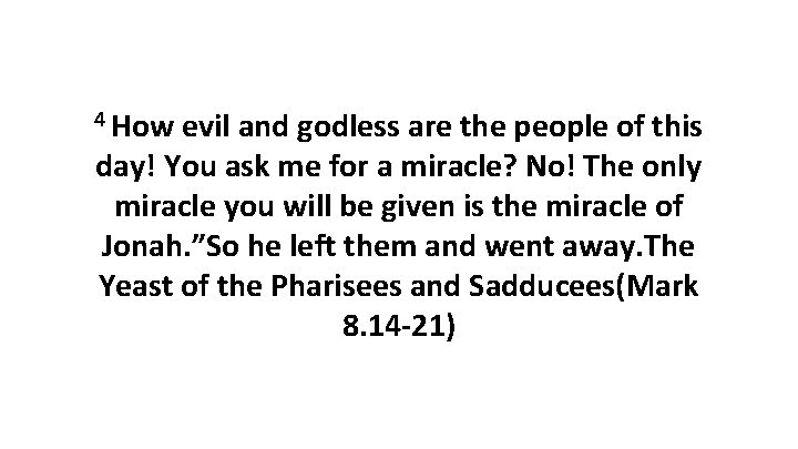 4 How evil and godless are the people of this day! You ask me