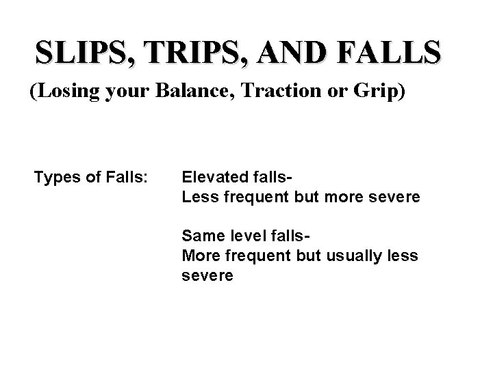 SLIPS, TRIPS, AND FALLS (Losing your Balance, Traction or Grip) Types of Falls: Elevated