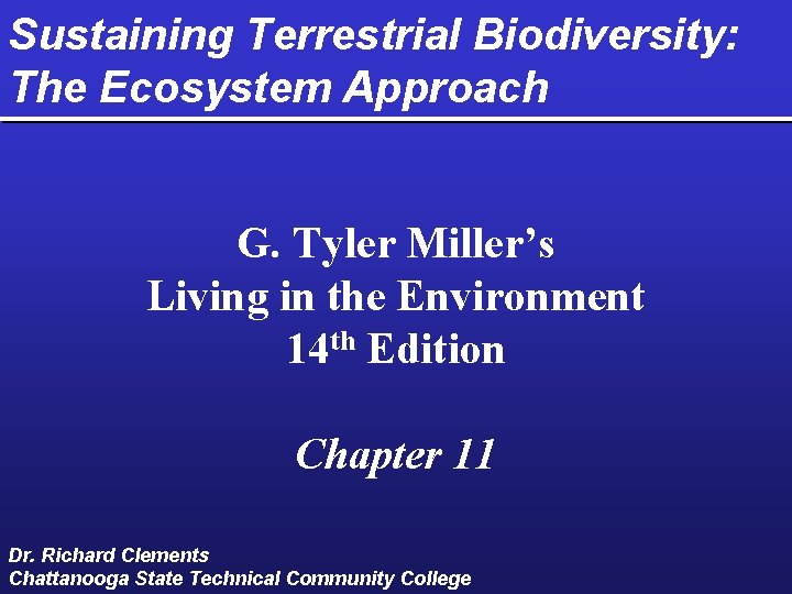 Sustaining Terrestrial Biodiversity: The Ecosystem Approach G. Tyler Miller’s Living in the Environment 14