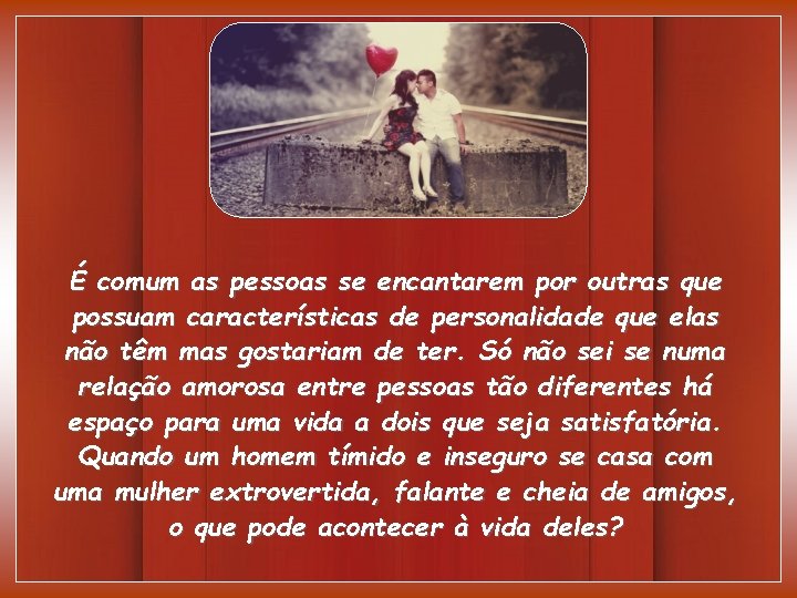 É comum as pessoas se encantarem por outras que possuam características de personalidade que