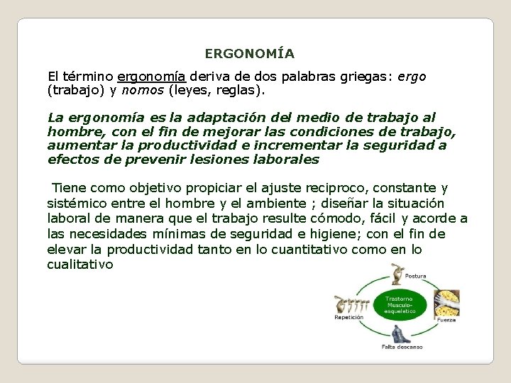 ERGONOMÍA El término ergonomía deriva de dos palabras griegas: ergo (trabajo) y nomos (leyes,