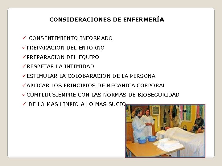 CONSIDERACIONES DE ENFERMERÍA ü CONSENTIMIENTO INFORMADO üPREPARACION DEL ENTORNO üPREPARACION DEL EQUIPO üRESPETAR LA
