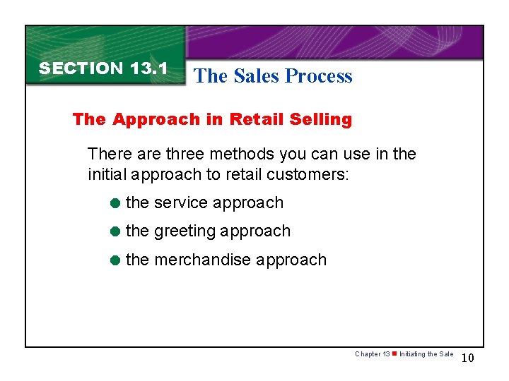 SECTION 13. 1 The Sales Process The Approach in Retail Selling There are three