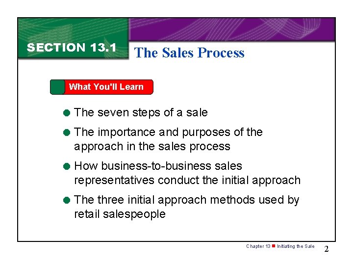SECTION 13. 1 The Sales Process What You'll Learn = The seven steps of