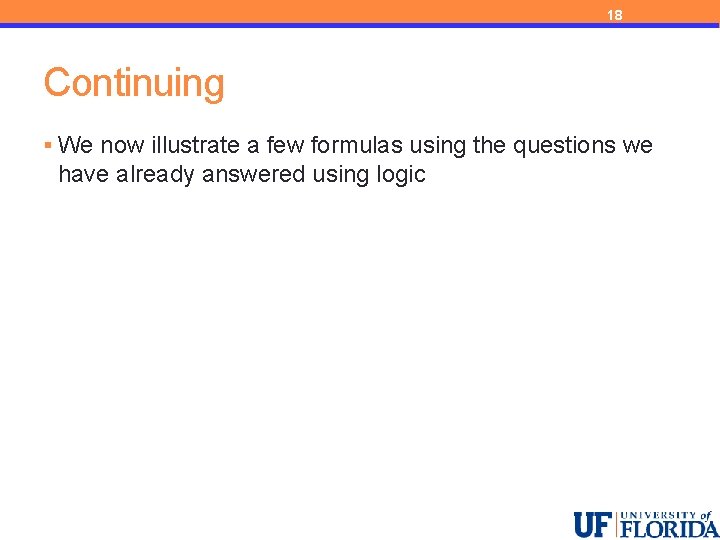 18 Continuing § We now illustrate a few formulas using the questions we have