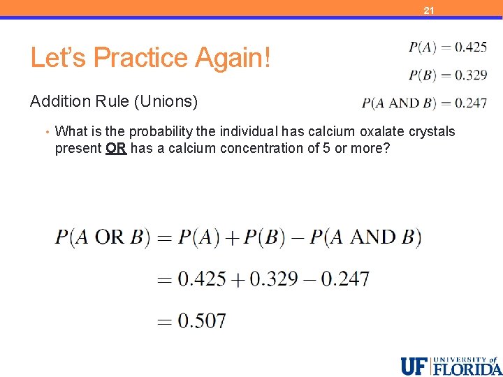 21 Let’s Practice Again! Addition Rule (Unions) • What is the probability the individual