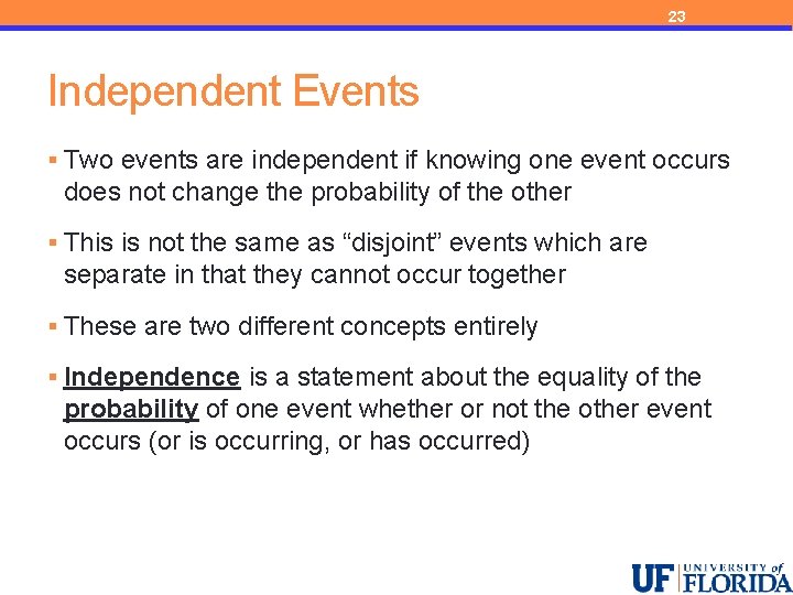 23 Independent Events § Two events are independent if knowing one event occurs does