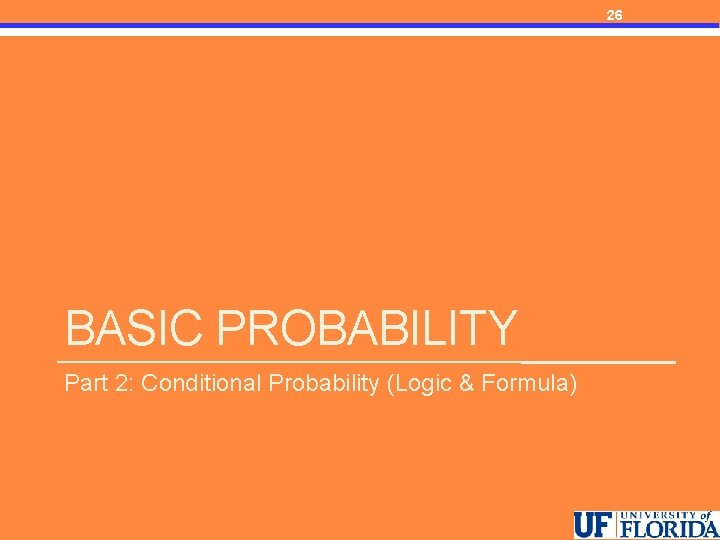 26 BASIC PROBABILITY Part 2: Conditional Probability (Logic & Formula) 