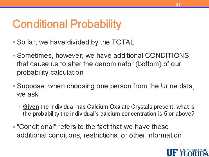 27 Conditional Probability § So far, we have divided by the TOTAL § Sometimes,