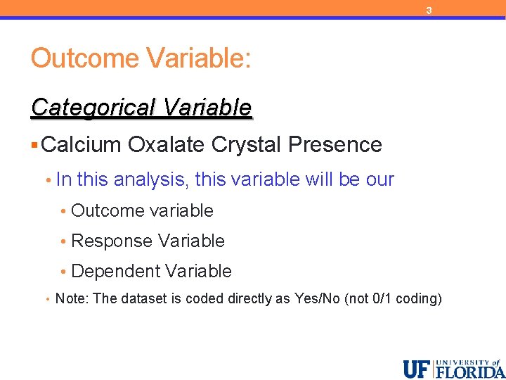 3 Outcome Variable: Categorical Variable § Calcium Oxalate Crystal Presence • In this analysis,