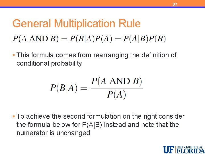 37 General Multiplication Rule § This formula comes from rearranging the definition of conditional