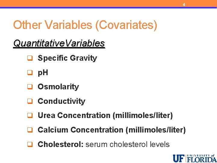 4 Other Variables (Covariates) Quantitative. Variables q Specific Gravity q p. H q Osmolarity