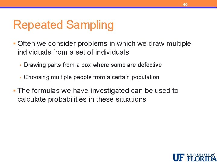 40 Repeated Sampling § Often we consider problems in which we draw multiple individuals