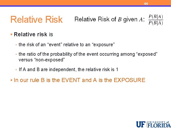 44 Relative Risk § Relative risk is • the risk of an “event” relative