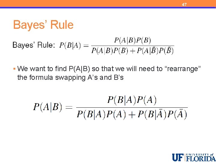 47 Bayes’ Rule § We want to find P(A|B) so that we will need