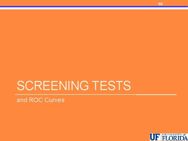 50 SCREENING TESTS and ROC Curves 