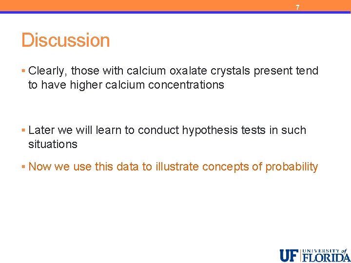 7 Discussion § Clearly, those with calcium oxalate crystals present tend to have higher