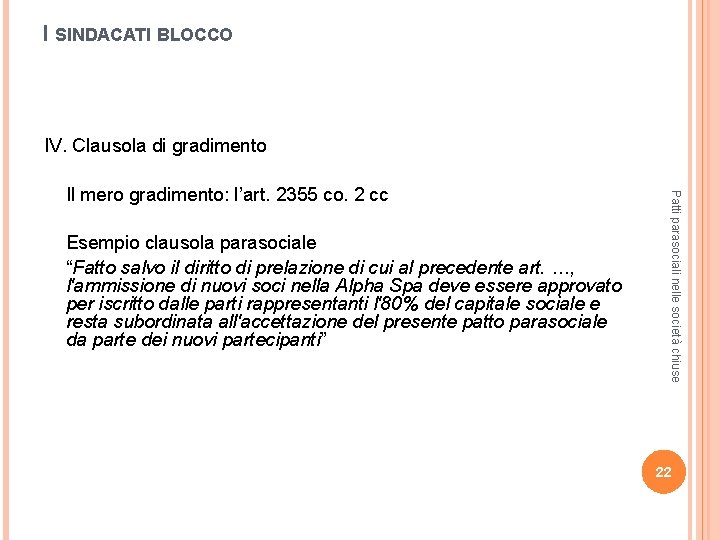 I SINDACATI BLOCCO IV. Clausola di gradimento Esempio clausola parasociale “Fatto salvo il diritto